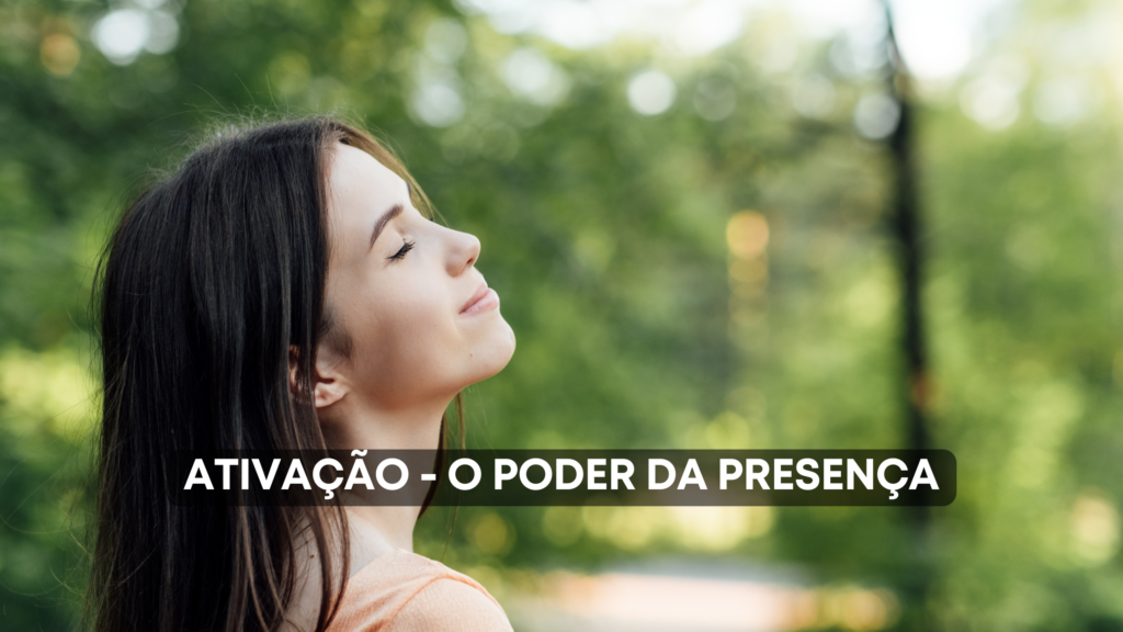 Ativação – O poder da Presença.
