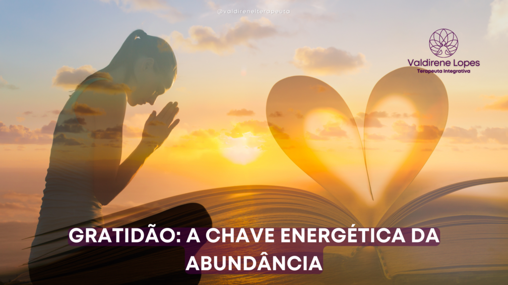 Gratidão: A Chave Energética da Abundância