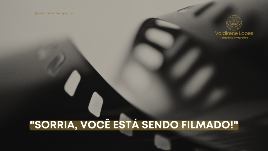 “Sorria, você está sendo filmado!”